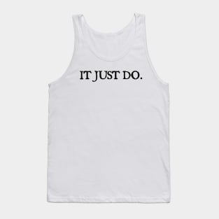 IT JUST DO Tank Top